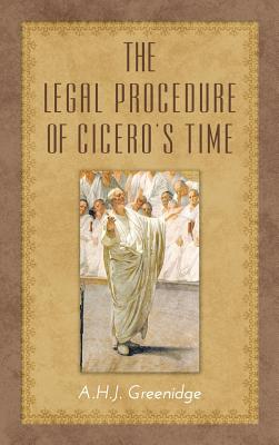 Coperta cărții 'The Legal Procedure of Cicero's Time - A. H. J. Greenidge'