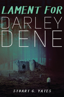 Lament for Darley Dene - Stuart G. Yates