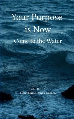 Your Purpose is Now - Doris Elaine Harder Gannon