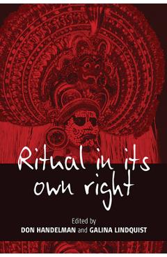 Poza produsului Ritual in Its Own Right: Exploring the Dynamics of Transformation - Don Handelman