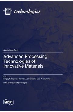 Coperta cărții 'Advanced Processing Technologies of Innovative Materials - Sergey N. Grigoriev'