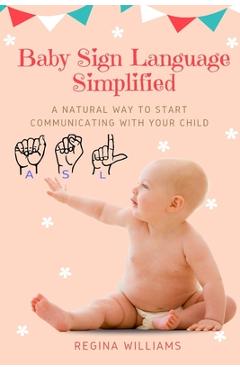 Coperta cărții 'Baby Sign Language Simplified: A Natural Way to Start Communicating with Your Child - Regina Williams'
