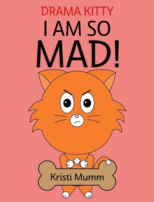 I Am So Mad! - Kristi Mumm