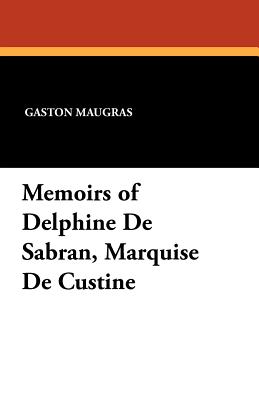Coperta cărții 'Memoirs of Delphine De Sabran, Marquise De Custine - Gaston Maugras'