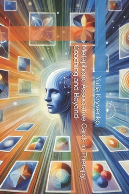 Metaphoric Associative Cards in Therapy, Coaching and Beyond - Yulia Kryvenko