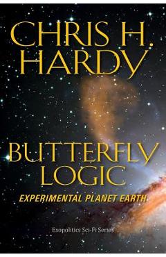 Butterfly Logic: Experimental Planet Earth - Chris H. Hardy Phd