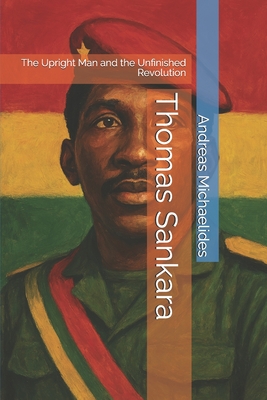 Coperta cărții 'Thomas Sankara: The Upright Man and the Unfinished Revolution - Andreas Michaelides'