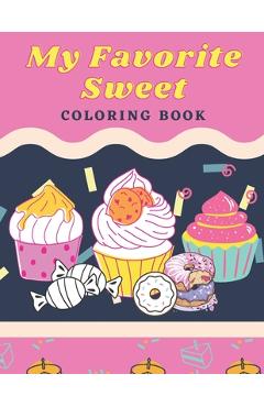 Poza produsului My Favorite Sweet: Coloring Book: 100 Page for kids of all ages and adults - Kawater Art