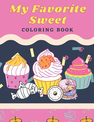 My Favorite Sweet: Coloring Book: 100 Page for kids of all ages and adults - Kawater Art