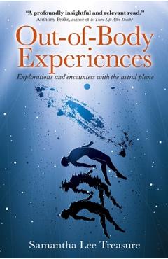 Out-Of-Body Experiences: Explorations and Encounters on the Astral Plane - Samantha Treasure