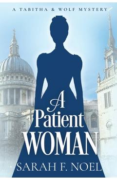 Poza produsului A Patient Woman: A Historical Romance Mystery - Sarah F. Noel