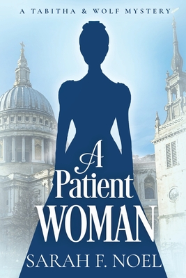 A Patient Woman: A Historical Romance Mystery - Sarah F. Noel