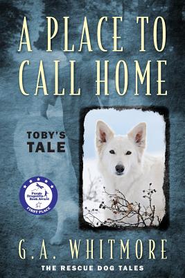 A Place to Call Home: Toby's Tale - G. A. Whitmore