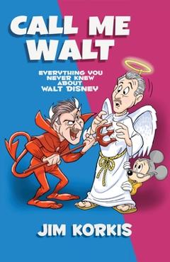 Coperta cărții 'Call Me Walt: Everything You Never Knew About Walt Disney - Jim Korkis'