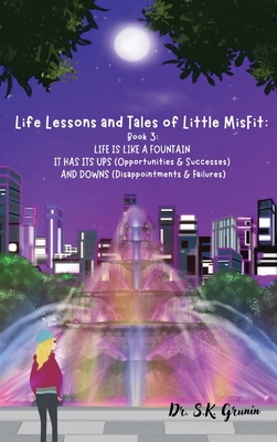 Life Lessons and Tales of Little MisFit: LIFE IS LIKE A FOUNTAIN - IT HAS ITS UPS (Opportunities and Successes) AND DOWNS (Disappointments and Failure - S. K. Grunin