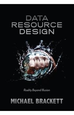 Coperta cărții 'Data Resource Design: Reality Beyond Illusion - Michael Brackett'