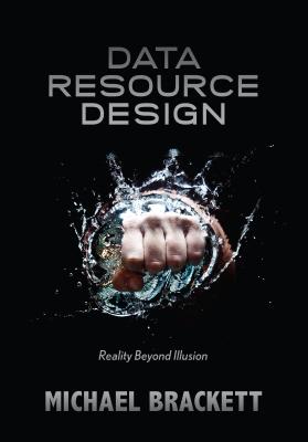 Coperta cărții 'Data Resource Design: Reality Beyond Illusion - Michael Brackett'