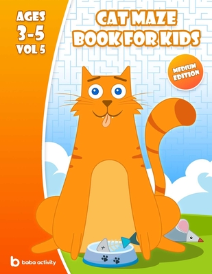 Cat maze book for kids 3-5: Maze book for preschoolers - 100 Amazing mazes book - Extreme edition VOL 5 Book of mazes for 5 year old - Baba Activity Books