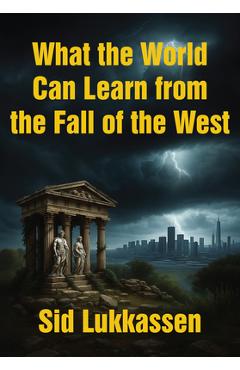Coperta cărții 'What the World Can Learn from the Fall of the West - Sid Lukkassen'