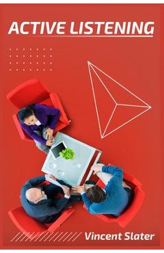 Coperta cărții 'Active Listening: Understand People's Emotions and Thoughts to Avoid Conflict and Develop Deep Relationships (2022'