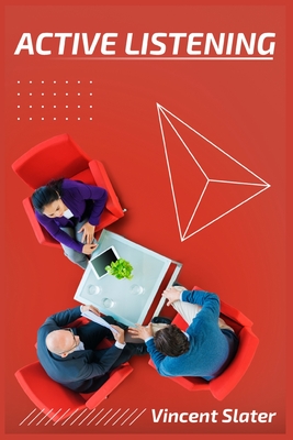 Coperta cărții 'Active Listening: Understand People's Emotions and Thoughts to Avoid Conflict and Develop Deep Relationships (2022'