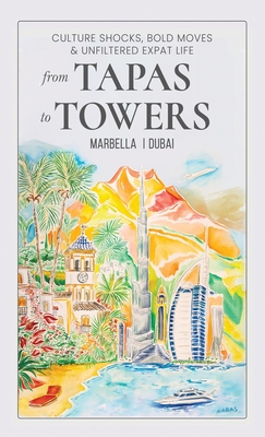 From Tapas To Towers: Culture Shocks, Bold Moves & Unfiltered Expat Life - Jasmina Rucic