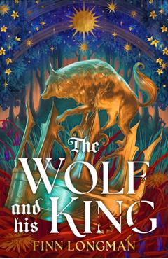 Coperta cărții 'The Wolf and His King: Deluxe Limited Edition - Finn Longman'