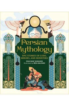 Poza produsului Persian Mythology: Epic Stories of Gods, Heroes, and Monsters - Ryan Bani Tahmaseb