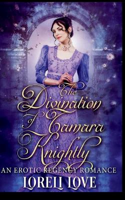 Coperta cărții 'The Divination of Tamara Knightly: an Erotic Regency Romance - Loreli Love'
