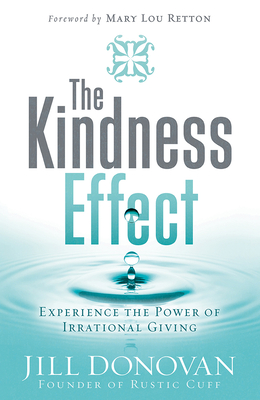 The Kindness Effect: Experience the Power of Irrational Giving - Jill Donovan