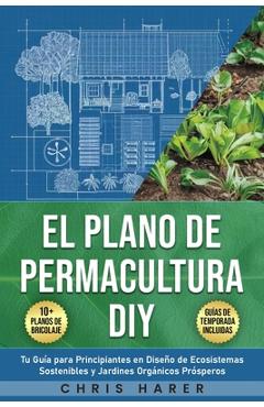 Coperta cărții 'El Plano de Permacultura DIY: Tu Guía para Principiantes en Diseño de Ecosistemas Sostenibles y Jardines Orgánicos'