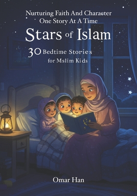Stars of Islam: 30 Bedtime Stories for Muslim Kids - Omar Han
