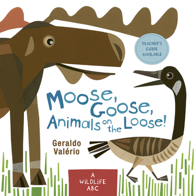 Moose, Goose, Animals on the Loose!: A Wildlife ABC - Geraldo Valério