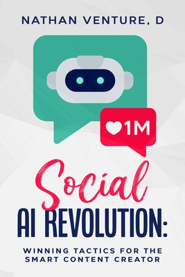 Coperta cărții 'Social AI Revolution: Winning Tactics for the Smart Content Creator - D. Nathan Venture'