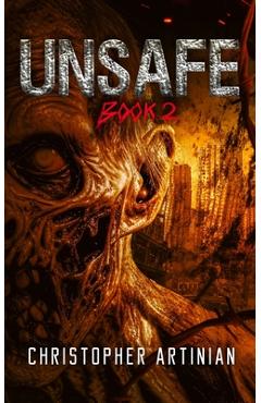 Coperta cărții 'Unsafe: Book 2 of the Post-Apocalyptic Zombie Horror series - Christopher Artinian'
