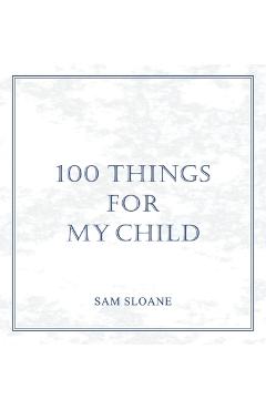 Coperta cărții '100 Things for My Child - Sam Sloane'