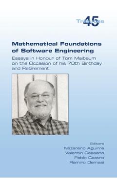 Poza produsului Mathematical Foundations of Software Engineering. Essays in Honour of Tom Maibaum on the Occasion of his 70th Birthday and Retirement - Nazareno Aguirre