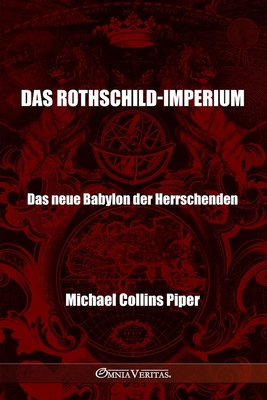 Das Rothschild-Imperium - Das neue Babylon der Herrschenden: Die Pharisäer der Neuzeit und die historischen, religiösen und wirtschaftlichen Ursprünge - Michael Collins Piper