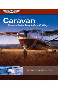 Coperta cărții 'Caravan: Cessna's Swiss Army Knife with Wings! - Leroy Cook'