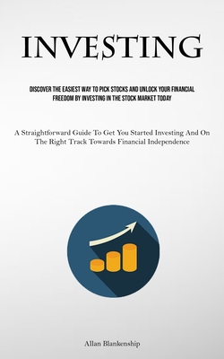 Coperta cărții 'Investing: Discover The Easiest Way To Pick Stocks And Unlock Your Financial Freedom By Investing In The Stock Market'