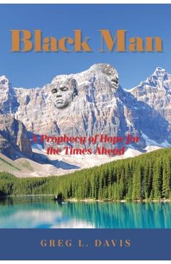 Poza produsului Black Man: A Prophecy of Hope for the Times Ahead - Greg L. Davis