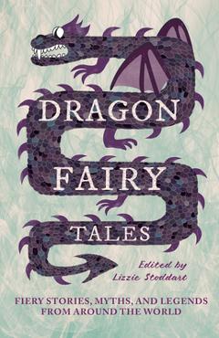 Poza produsului Dragon Fairy Tales: Fiery Stories, Myths, and Legends from Around the World - Lizzie Stoddart