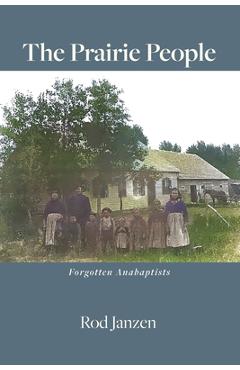 Coperta cărții 'The Prairie People: Forgotten Anabaptists - Rod Janzen'