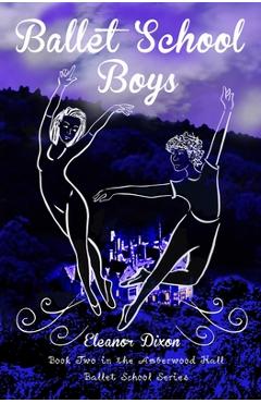 Coperta cărții 'Ballet School Boys: High jinks when boys come to Amberwood Ballet School - Eleanor Dixon'