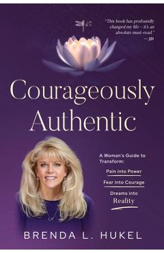 Coperta cărții 'Courageously Authentic: A Woman's Guide to Transform: Pain into Power, Fear into Courage, Dreams into Reality - Brenda'