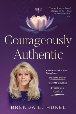 Coperta cărții 'Courageously Authentic: A Woman's Guide to Transform: Pain into Power, Fear into Courage, Dreams into Reality - Brenda'