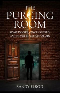 Coperta cărții 'The Purging Room: Some Doors, Once Opened, Can Never Be Closed Again - Randy Elrod'