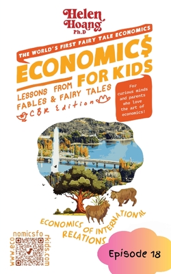 Economics for Kids: Economics International Relations - Lessons from Fables & Fairy Tales - Helen Hoang