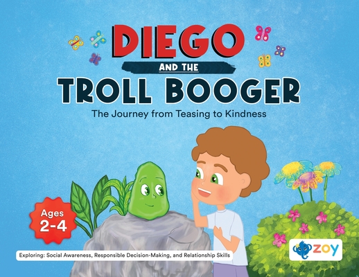 Diego and the Troll Booger: The Journey from Teasing to Kindness - Zoy Llc
