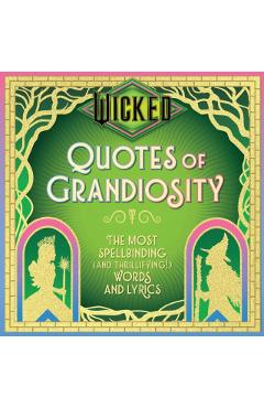 Poza produsului Wicked: Quotes of Grandiosity: The Most Spellbinding (and Thrillifying!) Words and Lyrics - 